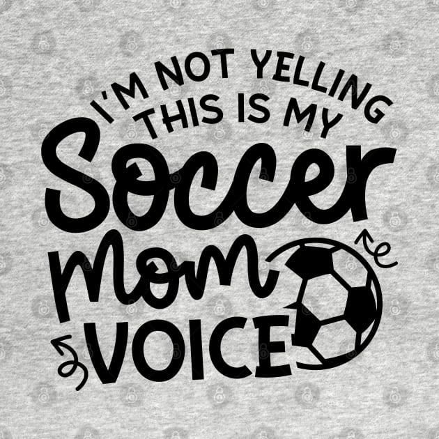 I’m Not Yelling This Is My Soccer Mom Voice Boys Girls Cute Funny by GlimmerDesigns